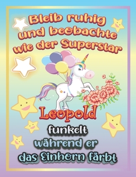 Bleib ruhig und beobachte wie Superstar Leopold funkelt w�hrend sie das Einhorn f�rbt: Geschenkidee f�r Leopold