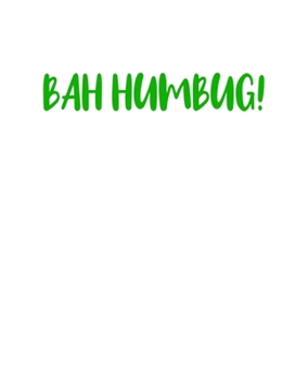 Bah Humbug!: A decorative book for coffee tables, bookshelves, end tables, and interior design styling - Housewarming Gift Decorum - stack decor books ... in home (Christmas Holiday Phrases Green)