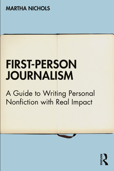 Hardcover First-Person Journalism: A Guide to Writing Personal Nonfiction with Real Impact Book