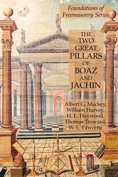 Paperback The Two Great Pillars of Boaz and Jachin: Foundations of Freemasonry Series Book