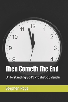 Paperback Then Cometh The End: Understanding God's Prophetic Calendar Book