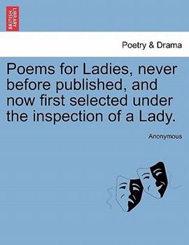 Paperback Poems for Ladies, Never Before Published, and Now First Selected Under the Inspection of a Lady. Book