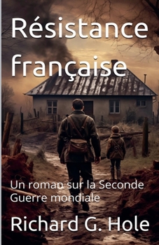 Résistance française. Un roman sur la Seconde Guerre mondiale (French Edition)