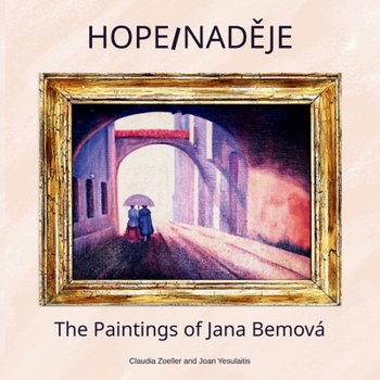 HOPE/NADEJE: The Paintings of Jana Bemová