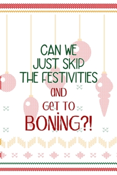 Paperback Can We Just Skip The Festivities And Get To Boning?!: Notebook Journal Composition Blank Lined Diary Notepad 120 Pages Paperback Spheres White Solid N Book