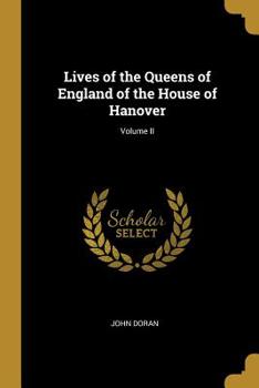 Paperback Lives of the Queens of England of the House of Hanover; Volume II Book