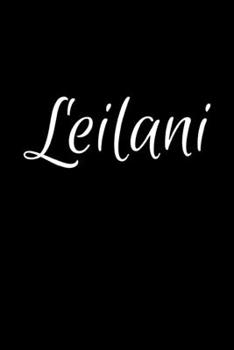 Leilani: Notebook Journal for Women or Girl with the name Leilani - Beautiful Elegant Bold & Personalized Gift - Perfect for Leaving Coworker Boss ... or Graduation - 6x9 Diary or A5 Notepad.