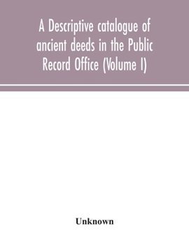 Paperback A Descriptive Catalogue Of Ancient Deeds In The Public Record Office (Volume I) Book