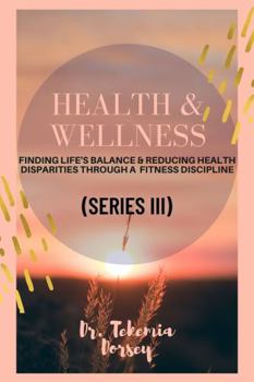 Paperback Health & Wellness: Finding Life's Balance & Reducing Health Disparities Through A Fitness Discipline Series III (Urban Youth, Urban Communities, The Urban Market) Book