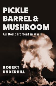 Paperback Pickle Barrel and Mushroom: Air Bombardment in WWII Book