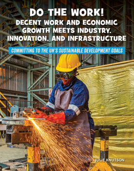 Paperback Do the Work! Decent Work and Economic Growth Meets Industry, Innovation, and Infrastructure Book