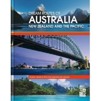 Hardcover Dream Routes of Australia, New Zealand and the Pacific: Scenic Drives to the Most Spectacular Places Book