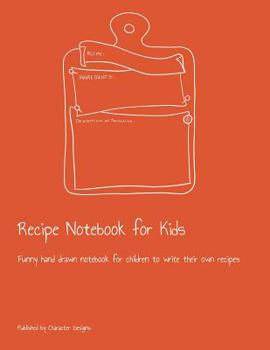 Paperback Recipe Notebook for Kids: Funny hand drawn notebook for children to write their own recipes Book