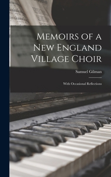 Hardcover Memoirs of a New England Village Choir: With Occasional Reflections Book