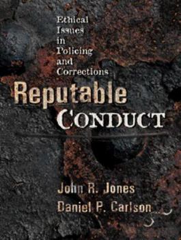 Reputable Conduct: Ethical Issues in Policing and Corrections, Second Edition