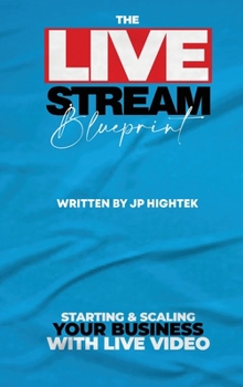 Hardcover The Livestream Blueprint: Starting and Scaling Your Business with Live Video Book