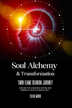 Soul Alchemy & Transformation: Twin Flame Reunion Journey (Twin Flame Transformation)