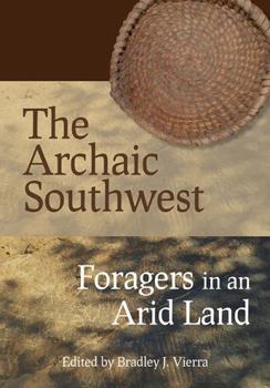 Hardcover The Archaic Southwest: Foragers in an Arid Land Book