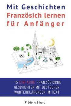 Paperback Mit Geschichten Franzosich lernen fur Anfanger: Verbessern Sie Ihr Hor- und Leseverstandnis in Franzosisch. [French] Book