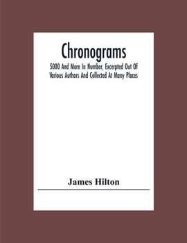 Paperback Chronograms: 5000 And More In Number, Excerpted Out Of Various Authors And Collected At Many Places Book