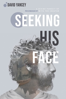 Paperback Seeking His Face: A Divine Pursuit of Friendship with the Creator Book