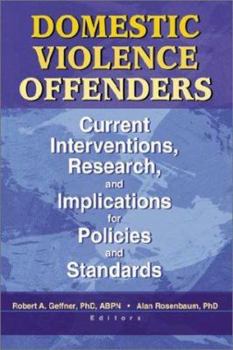 Paperback Domestic Violence Offenders: Current Interventions, Research, and Implications for Policies and Standards Book