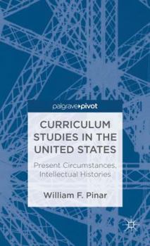 Hardcover Curriculum Studies in the United States: Present Circumstances, Intellectual Histories Book