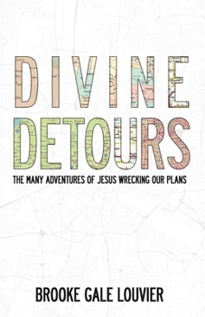 Paperback Divine Detours: The Many Adventures of Letting Jesus Wreck Your Plans Book