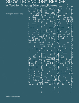 Paperback Slow Technology Reader: A Tool for Shaping Divergent Futures Book