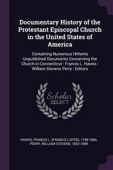 Paperback Documentary History of the Protestant Episcopal Church in the United States of America: Containing Numerous Hitherto Unpublished Documents Concerning Book