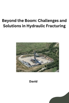 Paperback Beyond the Boom: Challenges and Solutions in Hydraulic Fracturing Book
