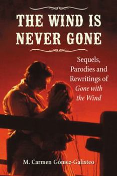 Paperback The Wind Is Never Gone: Sequels, Parodies and Rewritings of Gone with the Wind Book