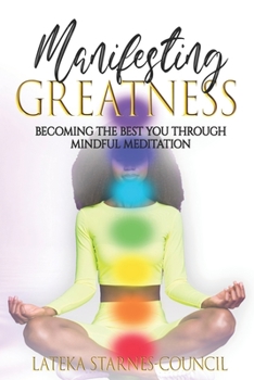 Paperback Manifesting Greatness: Becoming the Best Version of You Through Mindfulness and Meditation Book