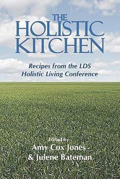 Paperback The Holistic Kitchen: Recipes from the Lds Holistic Living Conference Book