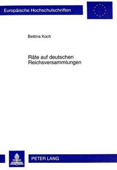 Raete Auf Deutschen Reichsversammlungen: Zur Entwicklung Der Politischen Funktionselite Im 15. Jahrhundert