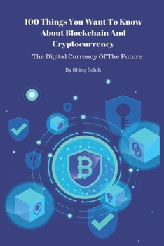 Paperback 100 Things You Want To Know About Blockchain And Cryptocurrency - The Digital Currency Of The Future Book