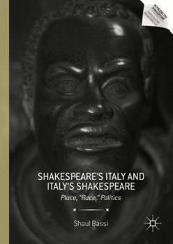 Hardcover Shakespeare's Italy and Italy's Shakespeare: Place, Race, Politics Book