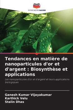 Paperback Tendances en matière de nanoparticules d'or et d'argent: Biosynthèse et applications [French] Book