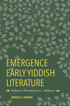 Hardcover The Emergence of Early Yiddish Literature: Cultural Translation in Ashkenaz Book