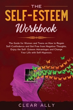 Paperback The Self-Esteem Workbook: The Guide for Women and Teens on How to Regain Self-Confindence and Get Free from Negative Thoughts. Enjoy the Self-Es Book