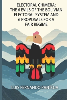 Electoral Chimera: The 6 Evils Of The Bolivian Electoral System And 6 Proposals Towards A Fair Regime