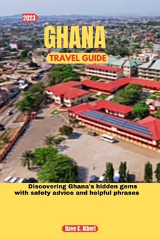 Paperback 2023 Ghana Travel Guide: Discovering Ghana's hidden gems with safety advice and helpful phrases Book