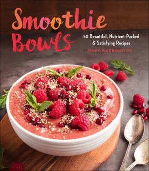 Paperback Smoothie Bowls: 50 Beautiful, Nutrient-Packed & Satisfying Recipes Book