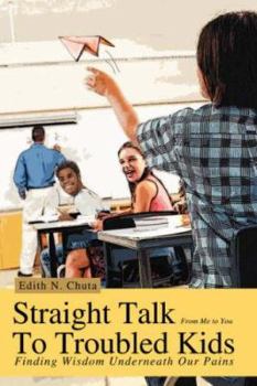 Paperback Straight Talk To Troubled Kids: Finding Wisdom Underneath Our Pains Book