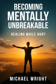 Paperback Becoming Mentally Unbreakable: Healing While Hurt Book