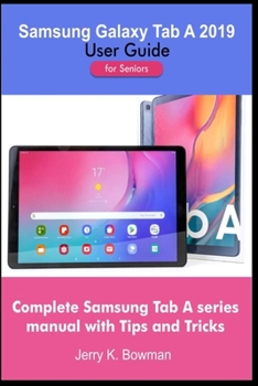 Paperback Samsung Galaxy Tab A 2019 User Guide for Seniors: Complete Samsung Tab A series manual with Tips and Tricks Book
