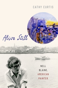 Hardcover Alive Still: Nell Blaine, American Painter Book