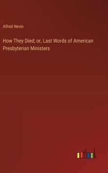 Hardcover How They Died; or, Last Words of American Presbyterian Ministers Book