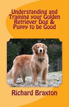 Paperback Understanding and Training your Golden Retriever Dog & Puppy to be Good Book