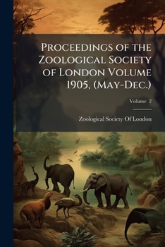 Paperback Proceedings of the Zoological Society of London Volume 1905, (May-Dec.); Volume 2 Book